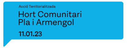 Acció Territorialitzada: Hort Comunitari Pla i Armengol